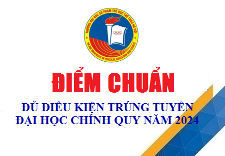 Thông báo điểm chuẩn đủ điều kiện trúng tuyển ĐH chính quy năm 2024 của trường Đại học Sư phạm TDTT Hà Nội theo các phương thức xét tuyển kết hợp