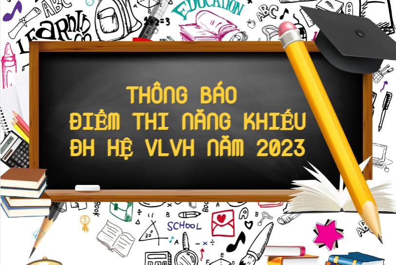 Thông báo điểm thi năng khiếu kỳ thi tuyển sinh đại học hệ VLVH năm 2023