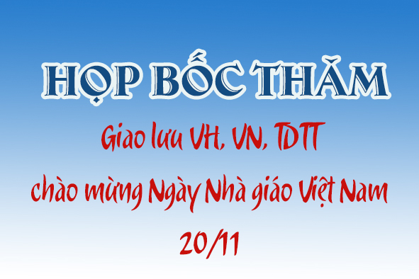Công đoàn Trường họp bốc tham thi đấu giao lưu VH, VN, TDTT chào mừng Ngày Nhà giáo Việt Nam