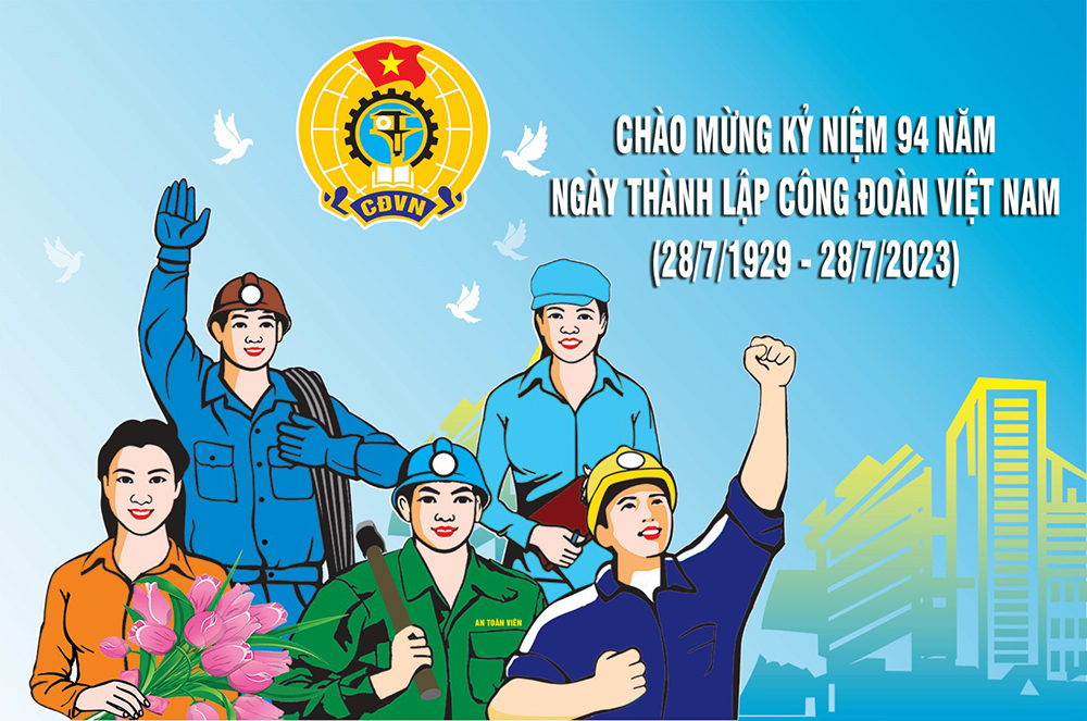 Kỷ niệm 94 năm Ngày thành lập Công đoàn Việt Nam (28/7/1929 - 28/7/2023)