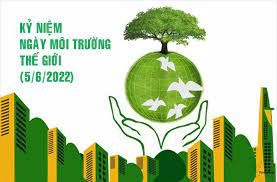 Ngày môi trường thế giới 05/6/2022: Chỉ một trái đất