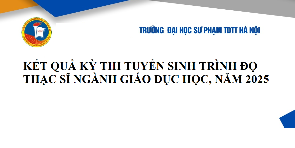 KẾT QUẢ KỲ THI TUYỂN SINH TRÌNH ĐỘ THẠC SĨ - NGÀNH GIÁO DỤC HỌC NĂM 2025